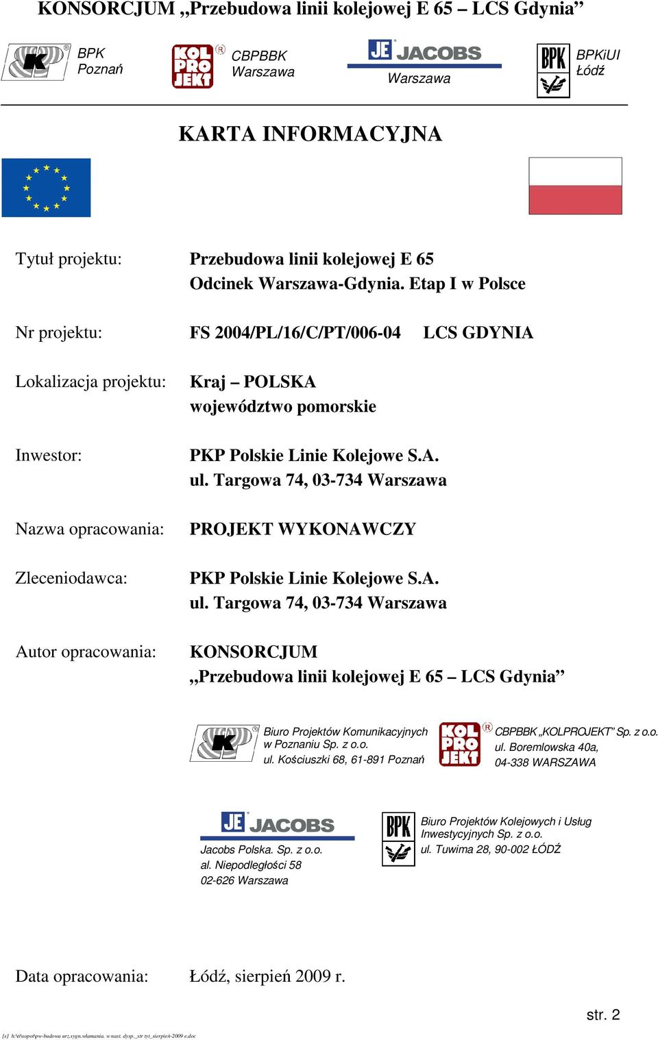 Linie Kolejowe S.A. ul. Targowa 74, 03-734 PROJEKT WYKONAWCZY PKP Polskie Linie Kolejowe S.A. ul. Targowa 74, 03-734 KONSORCJUM Przebudowa linii kolejowej E 65 LCS Gdynia Biuro Projektów Komunikacyjnych w Poznaniu Sp.