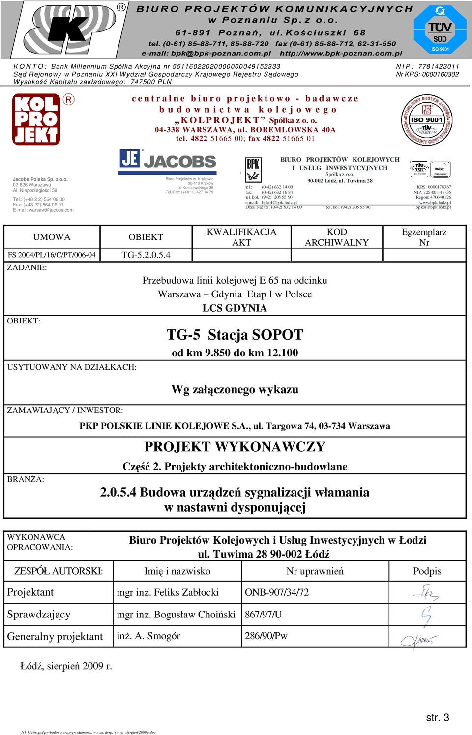 BOREMLOWSKA 40A tel. 4822 51665 00; fax 4822 51665 01 Jacobs Polska Sp. z o.o. 02-626 Al. Niepodległości 58 Tel.: (+48 2 2) 564 06 00 Fax: (+48 22) 564 06 01 E-mail: warsaw@jacobs.