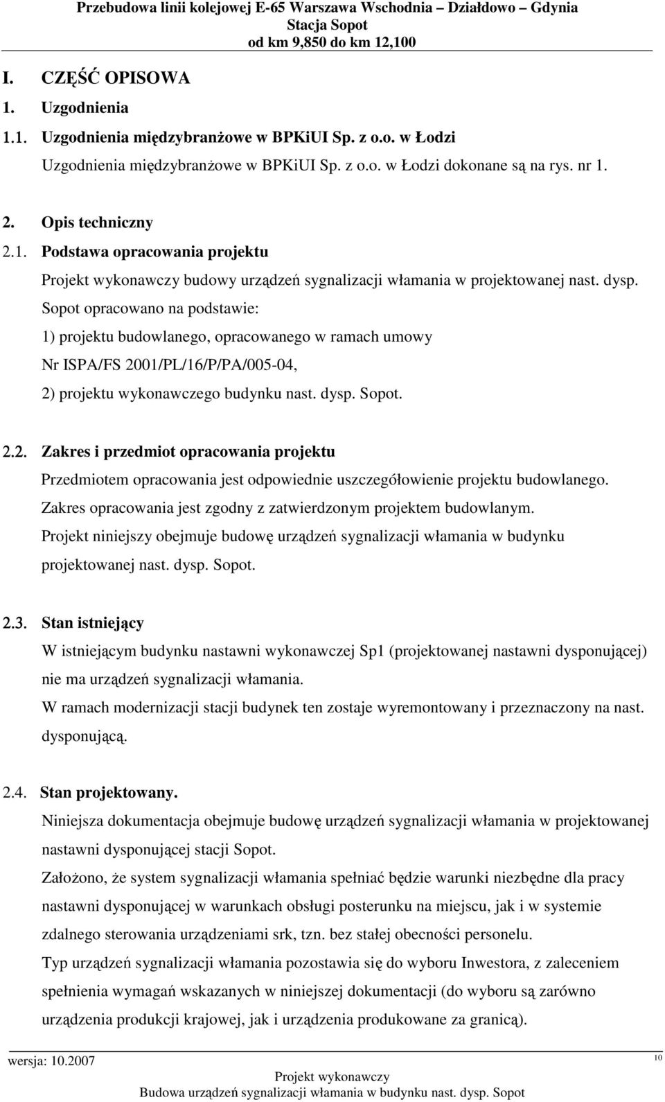 Sopot opracowano na podstawie: 1) projektu budowlanego, opracowanego w ramach umowy Nr ISPA/FS 20