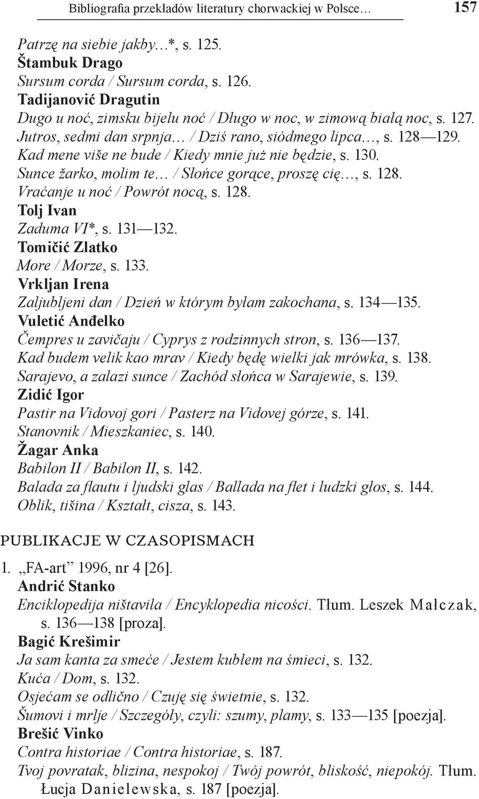 Kad mene više ne bude / Kiedy mnie już nie będzie, s. 130. Sunce žarko, molim te / Słońce gorące, proszę cię, s. 128. Vraćanje u noć / Powrót nocą, s. 128. Tolj Ivan Zaduma VI*, s. 131 132.