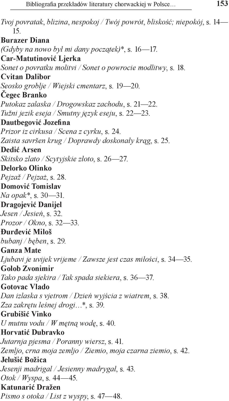 Čegec Branko Putokaz zalaska / Drogowskaz zachodu, s. 21 22. Tužni jezik eseja / Smutny język eseju, s. 22 23. Dautbegović Jozefina Prizor iz cirkusa / Scena z cyrku, s. 24.