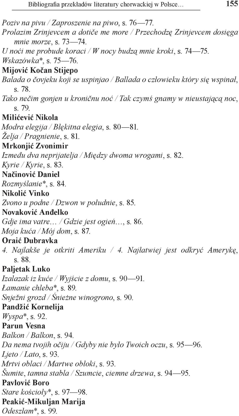 Tako nečim gonjen u kroničnu noć / Tak czymś gnamy w nieustającą noc, s. 79. Milićević Nikola Modra elegija / Błękitna elegia, s. 80 81.
