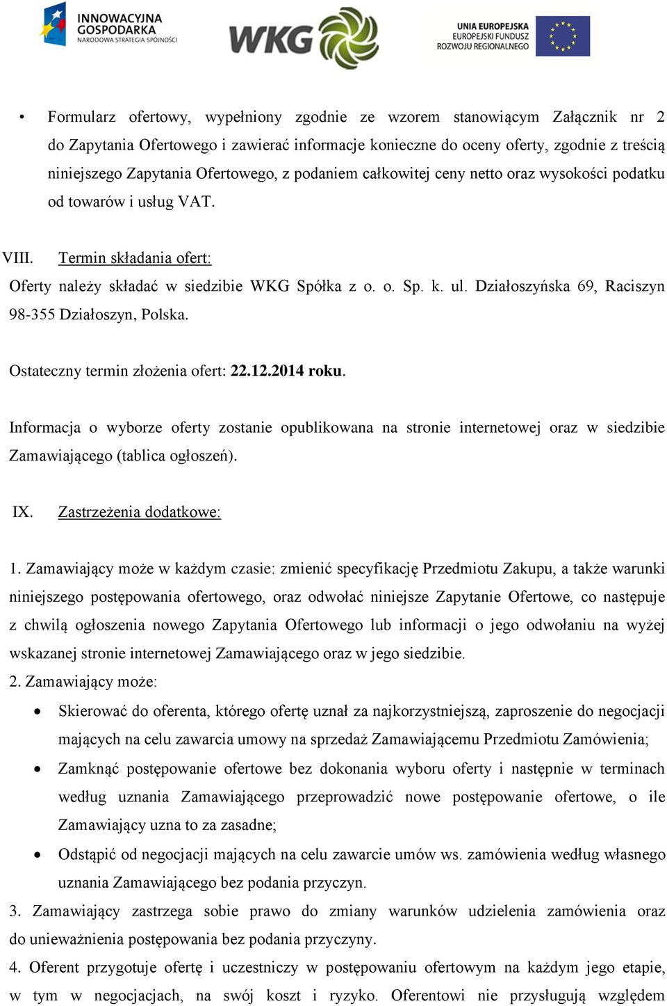Działoszyńska 69, Raciszyn 98-355 Działoszyn, Polska. Ostateczny termin złożenia ofert: 22.12.2014 roku.