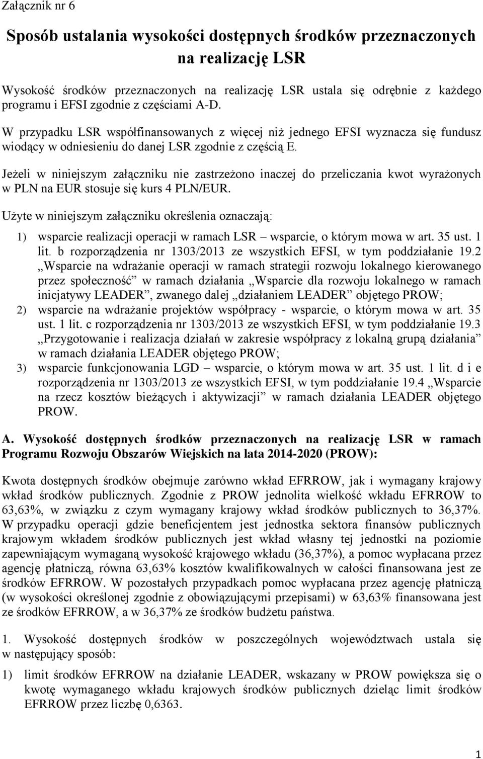 Jeżeli w niniejszym załączniku nie zastrzeżono inaczej do przeliczania kwot wyrażonych w PLN na EUR stosuje się kurs 4 PLN/EUR.