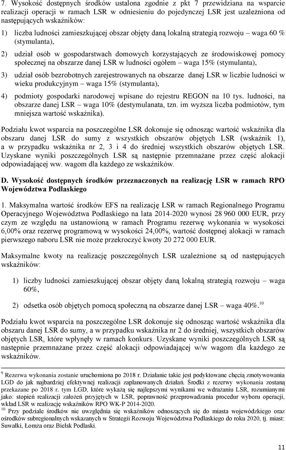 obszarze danej LSR w ludności ogółem waga 15% (stymulanta), 3) udział osób bezrobotnych zarejestrowanych na obszarze danej LSR w liczbie ludności w wieku produkcyjnym waga 15% (stymulanta), 4)