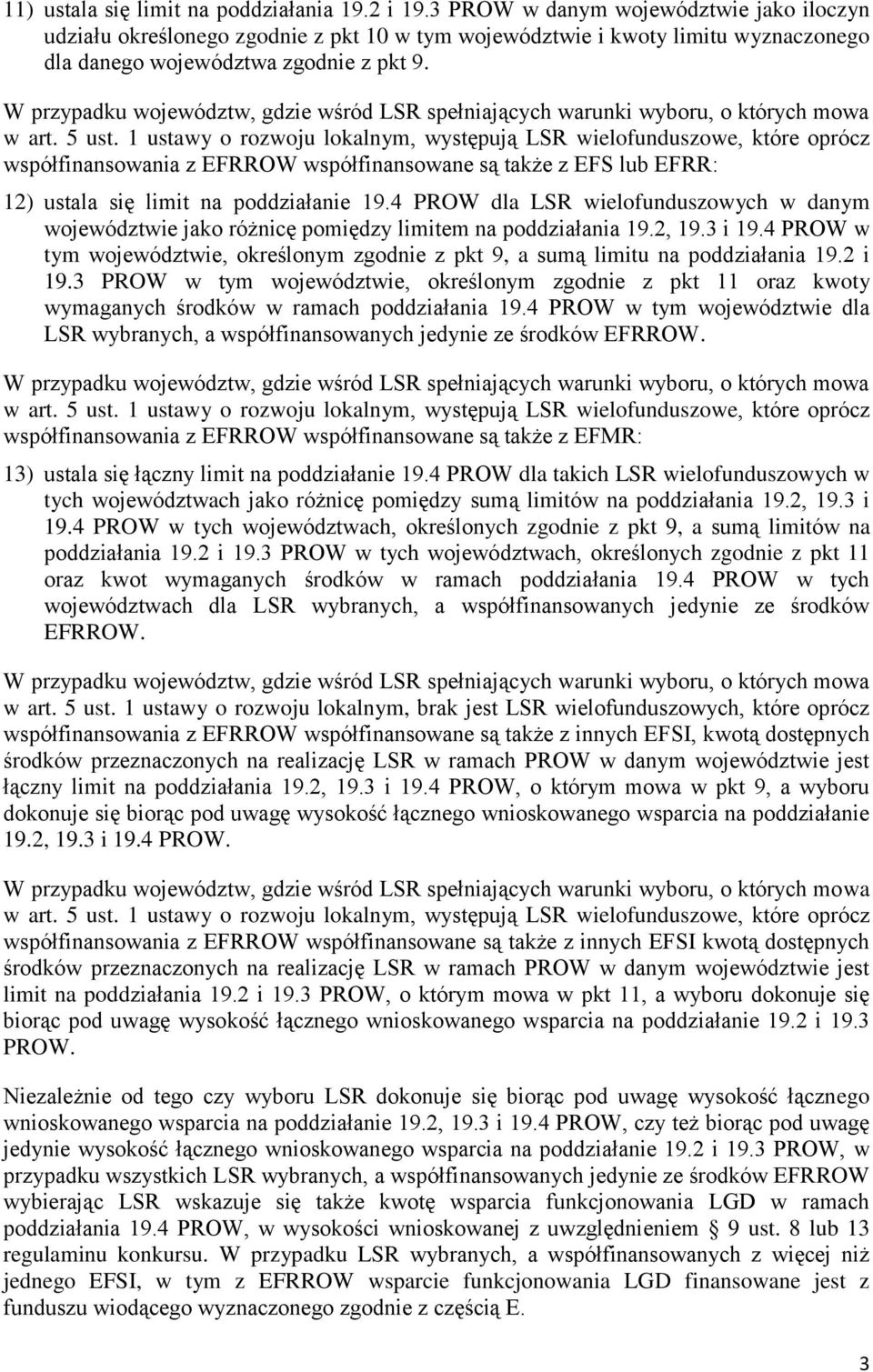 W przypadku województw, gdzie wśród LSR spełniających warunki wyboru, o których mowa w art. 5 ust.