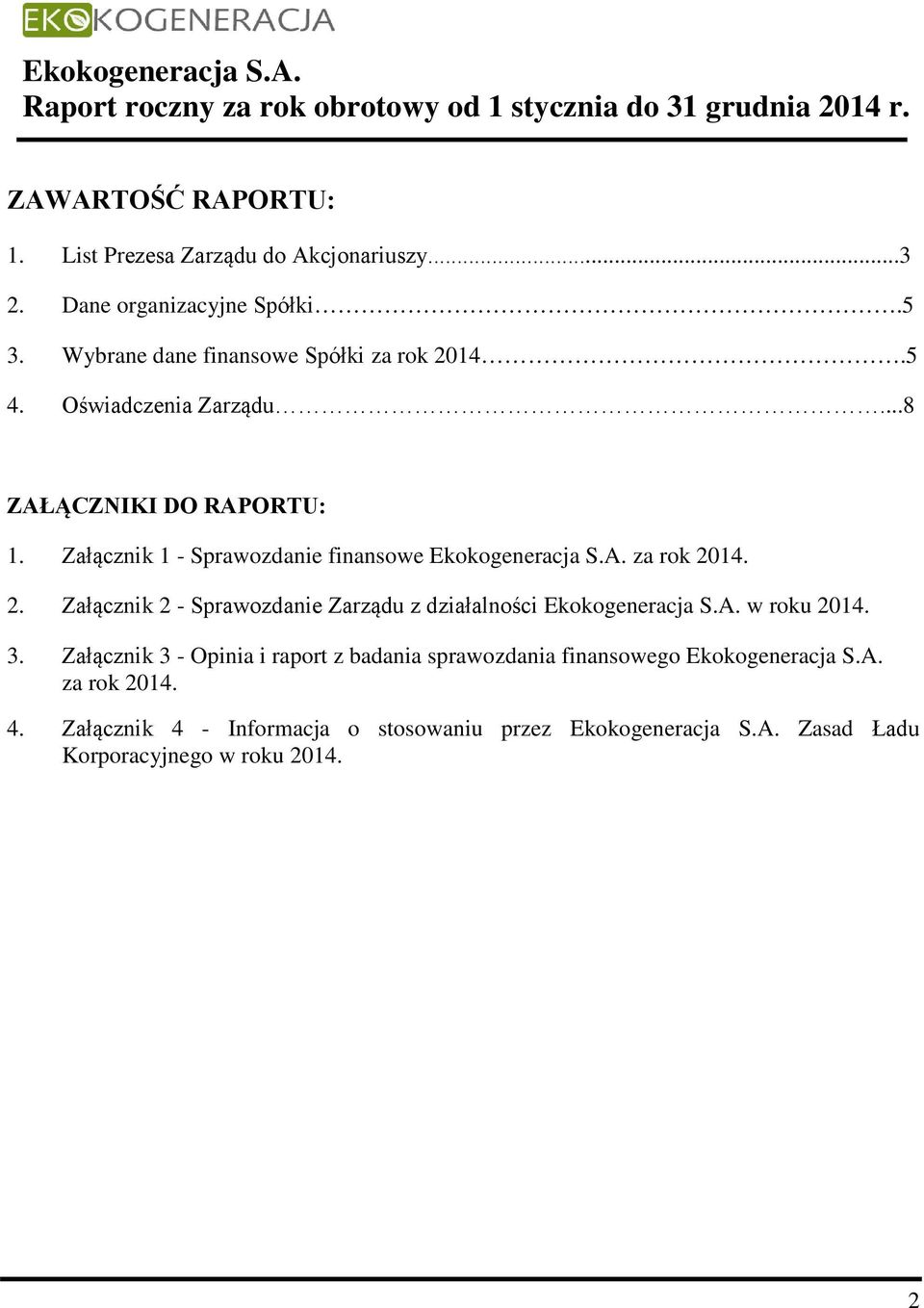 14. 2. Załącznik 2 - Sprawozdanie Zarządu z działalności Ekokogeneracja S.A. w roku 2014. 3.