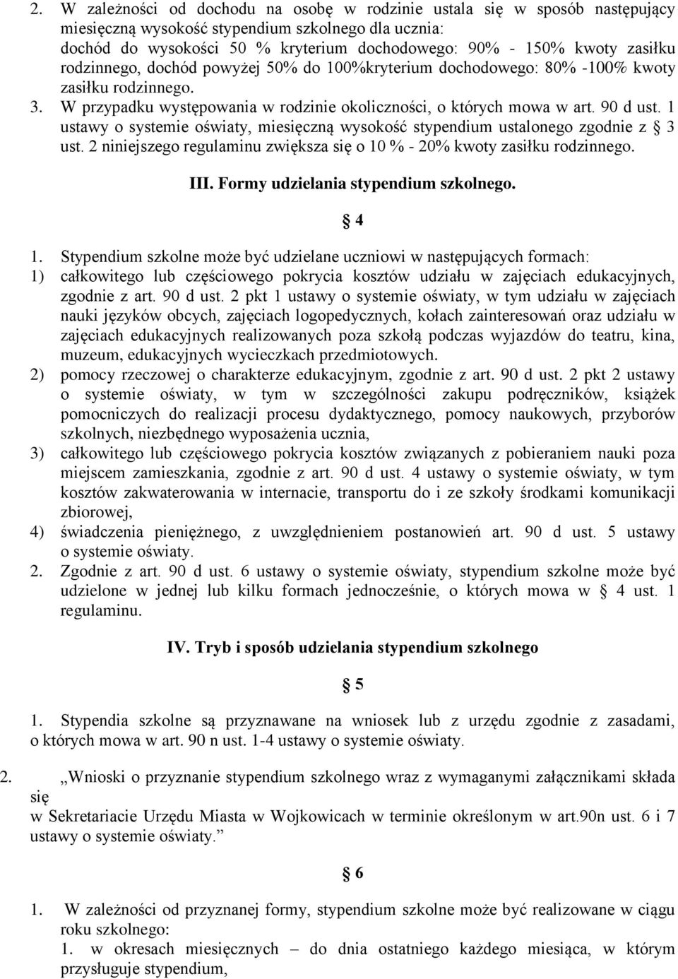 1 ustawy o systemie oświaty, miesięczną wysokość stypendium ustalonego zgodnie z 3 ust. 2 niniejszego regulaminu zwiększa się o 10 % - 20% kwoty zasiłku rodzinnego. III.