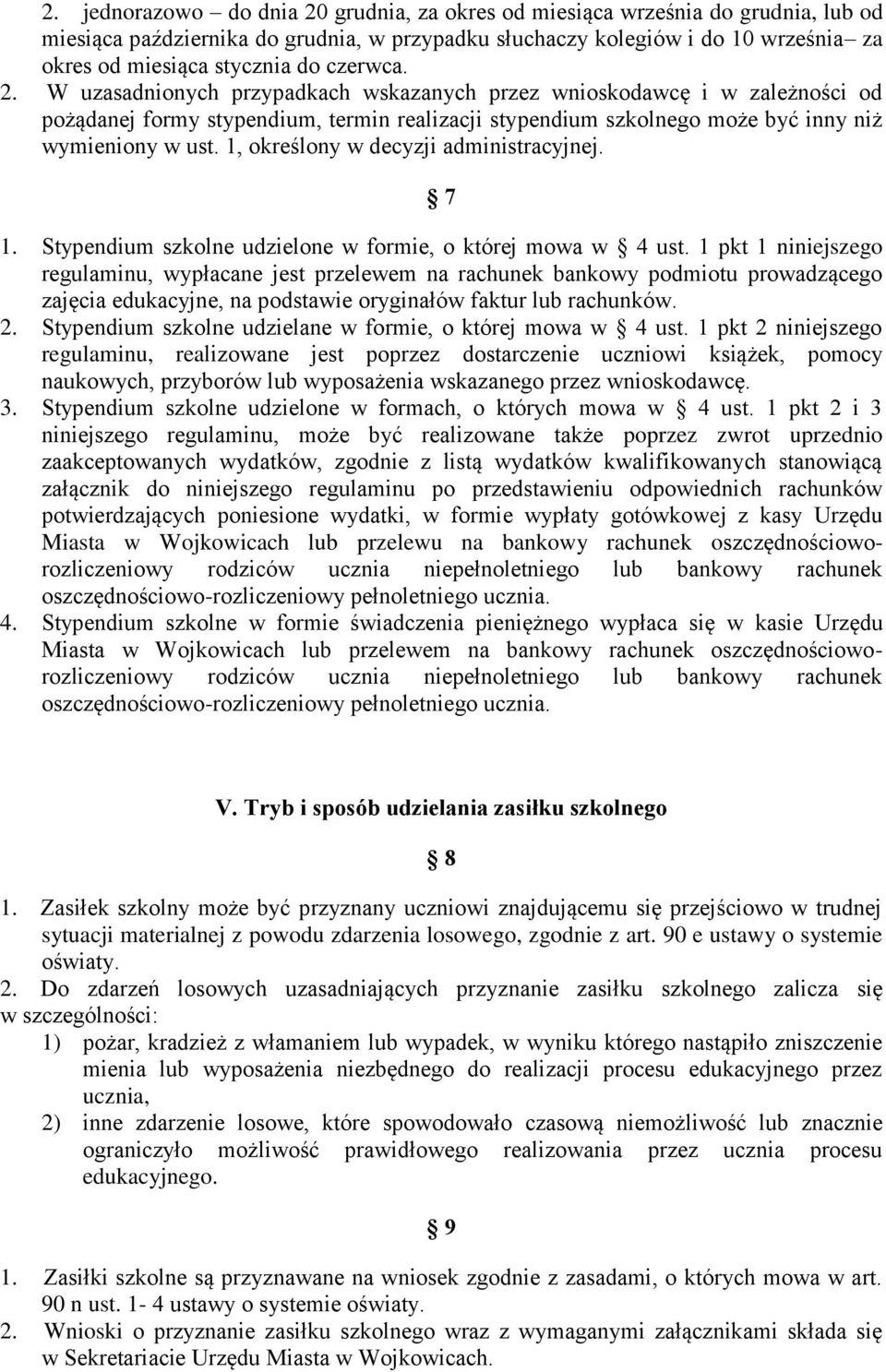 1, określony w decyzji administracyjnej. 7 1. Stypendium szkolne udzielone w formie, o której mowa w 4 ust.