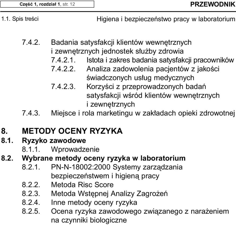 Ryzyko zawodowe 8.1.1. Wprowadzenie 8.2. Wybrane metody oceny ryzyka w laboratorium 8.2.1. PN-N-18002:2000 Systemy zarzàdzania bezpieczeƒstwem i higienà pracy 8.2.2. Metoda Risc Score 8.2.3.