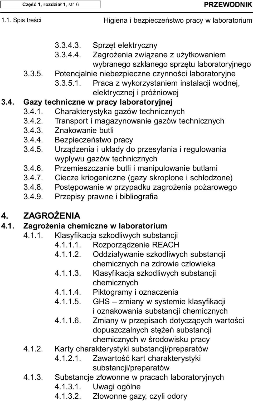 4.2. Transport i magazynowanie gazów technicznych 3.4.3. Znakowanie butli 3.4.4. Bezpieczeƒstwo pracy 3.4.5. Urzàdzenia i uk ady do przesy ania i regulowania wyp ywu gazów technicznych 3.4.6.