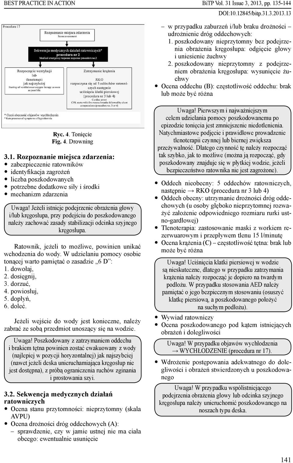 poszkodowany nieprzytomny z podejrzeniem obrażenia kręgosłupa: wysunięcie żuchwy y Ocena oddechu (B): częstotliwość oddechu: brak lub może być różna Ryc. 4. Tonięcie Fig. 4. Drowning 3.1.