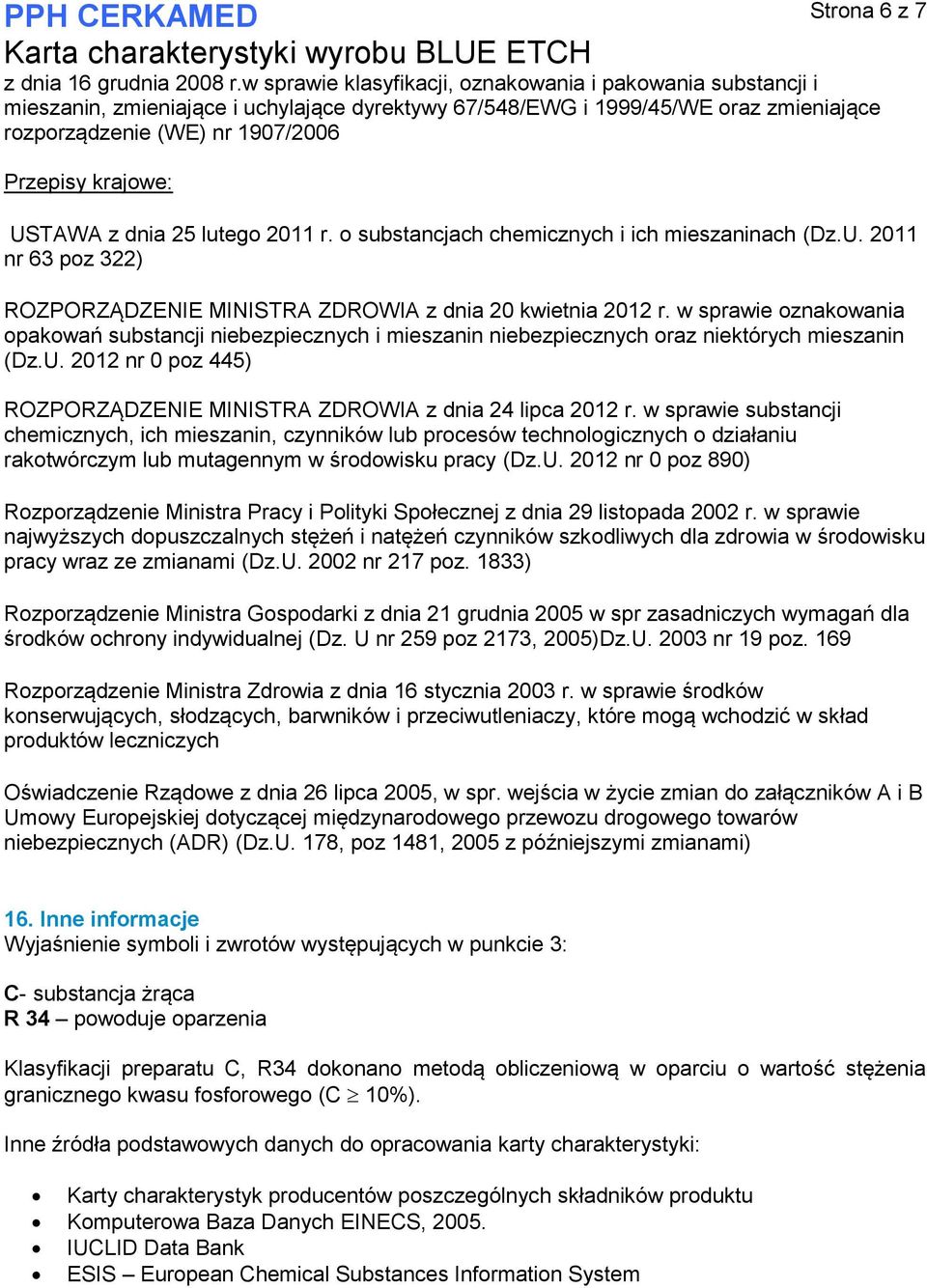 USTAWA z dnia 25 lutego 2011 r. o substancjach chemicznych i ich mieszaninach (Dz.U. 2011 nr 63 poz 322) ROZPORZĄDZENIE MINISTRA ZDROWIA z dnia 20 kwietnia 2012 r.