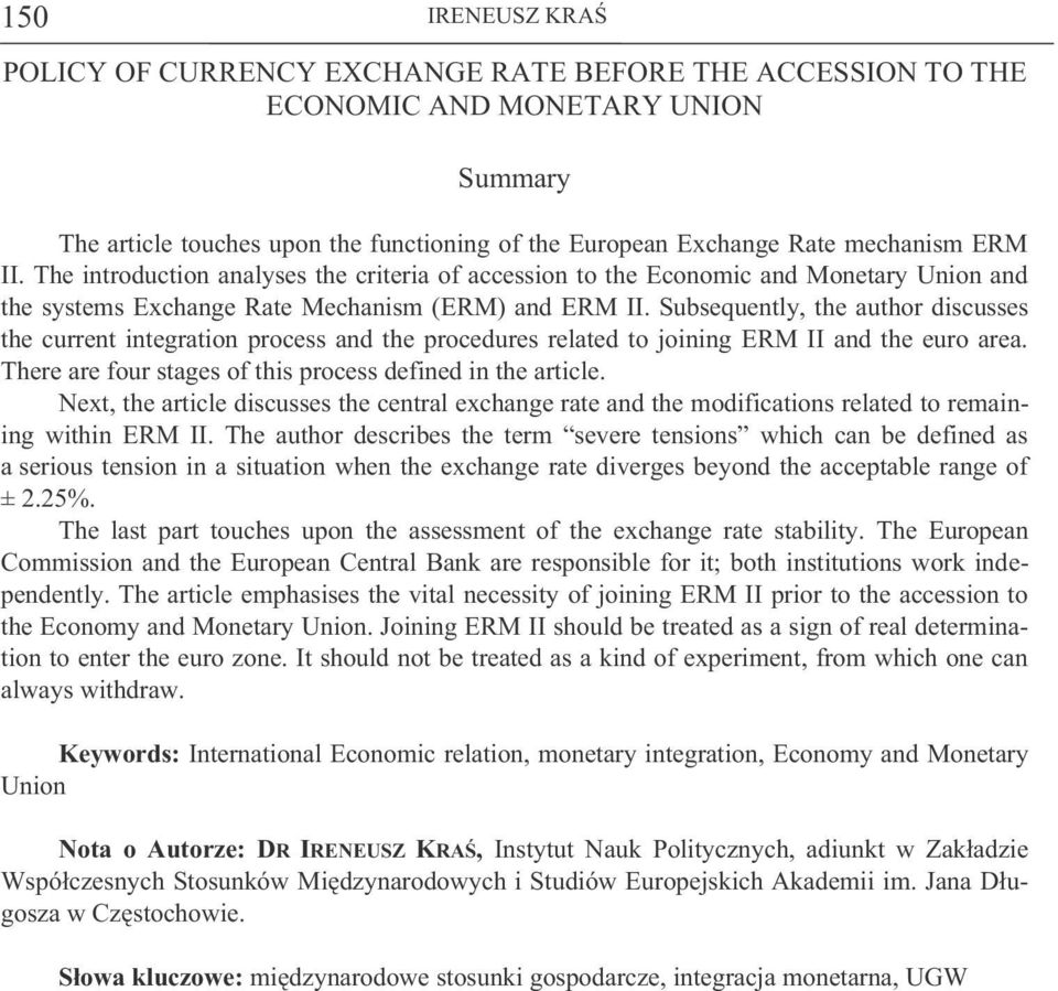 Subsequently, the author discusses the current integration process and the procedures related to joining ERM II and the euro area. There are four stages of this process defined in the article.