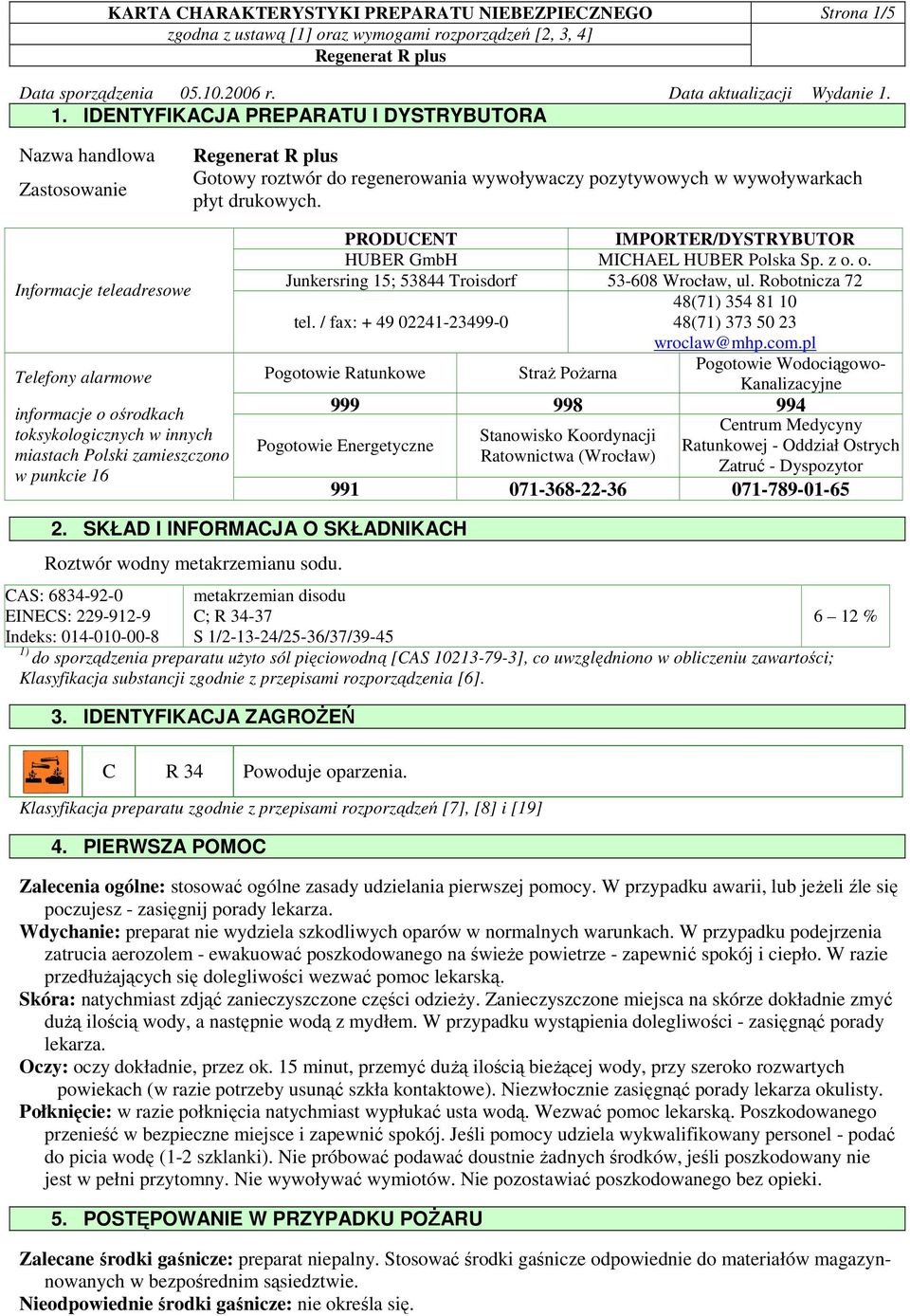1. IDENTYFIKACJA PREPARATU I DYSTRYBUTORA Nazwa handlowa Zastosowanie Gotowy roztwór do regenerowania wywoływaczy pozytywowych w wywoływarkach płyt drukowych.