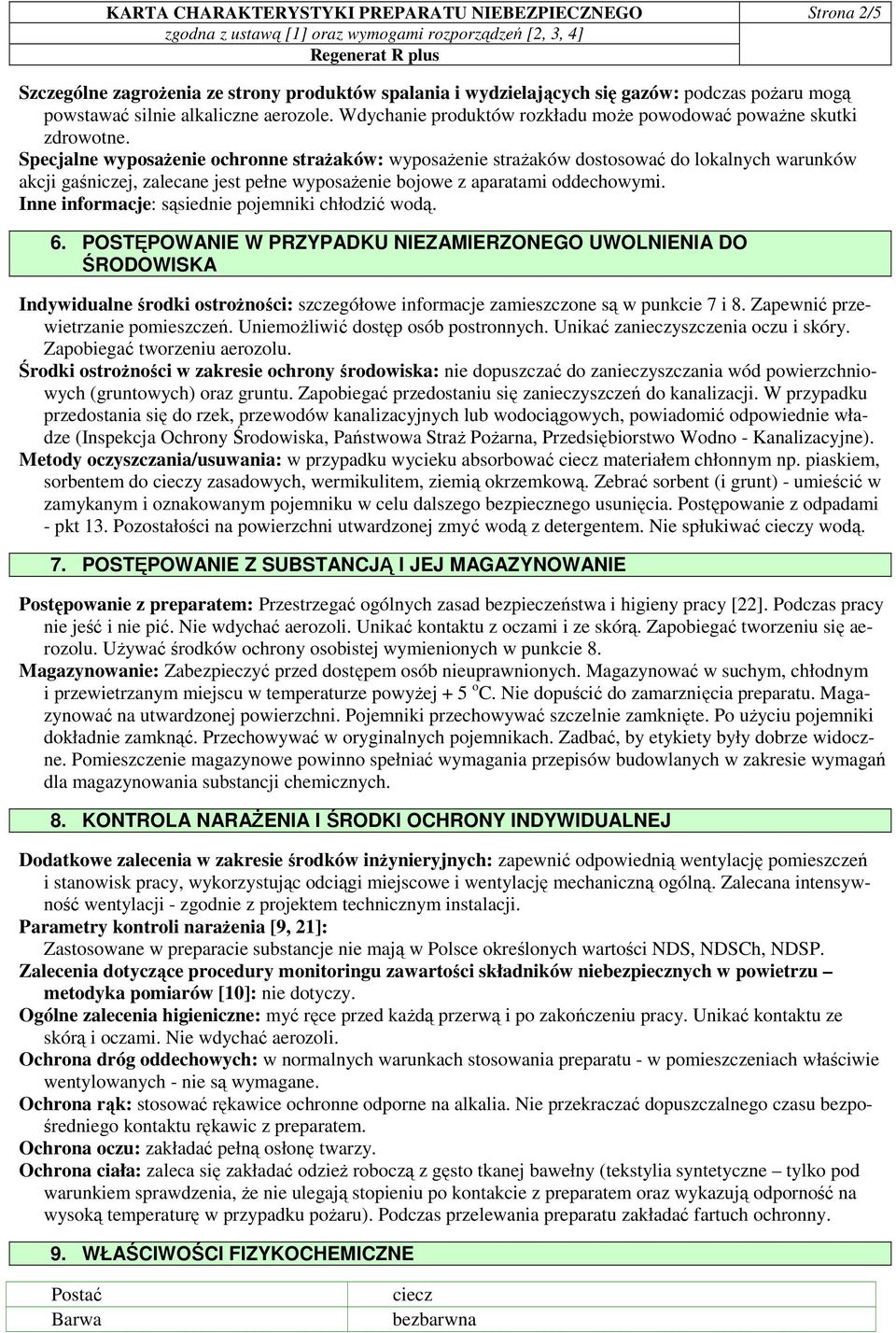 Specjalne wyposaŝenie ochronne straŝaków: wyposaŝenie straŝaków dostosować do lokalnych warunków akcji gaśniczej, zalecane jest pełne wyposaŝenie bojowe z aparatami oddechowymi.