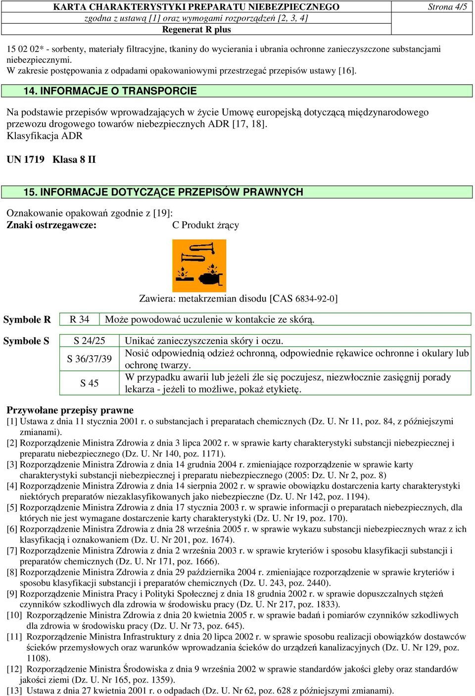 INFORMACJE O TRANSPORCIE Na podstawie przepisów wprowadzających w Ŝycie Umowę europejską dotyczącą międzynarodowego przewozu drogowego towarów niebezpiecznych ADR [17, 18].
