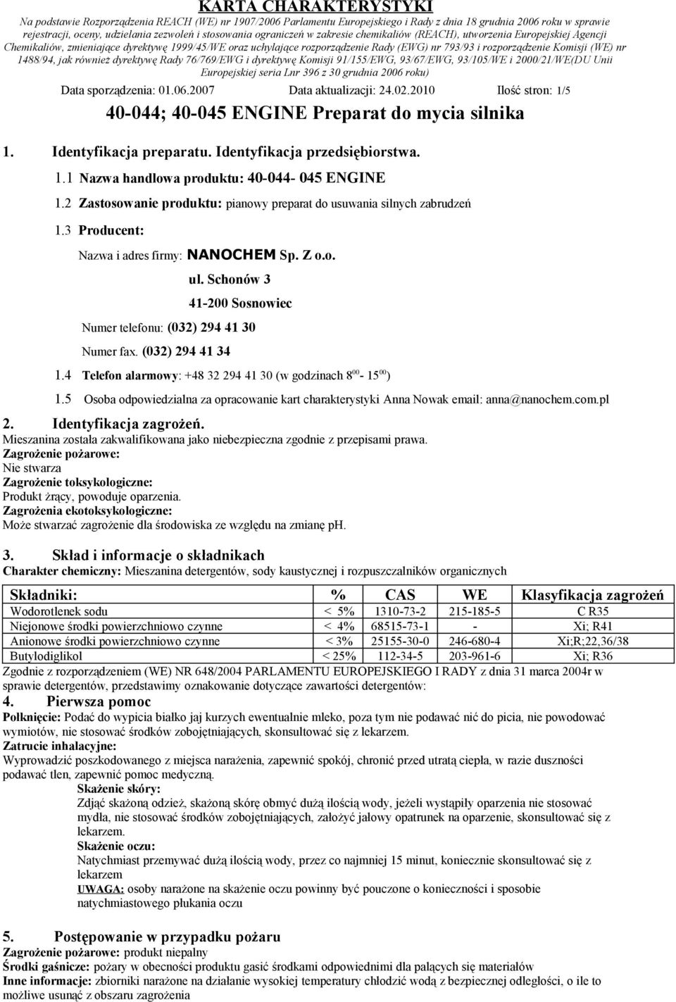 Schonów 3 41-200 Sosnowiec Numer telefonu: (032) 294 41 30 Numer fax. (032) 294 41 34 1.4 Telefon alarmowy: +48 32 294 41 30 (w godzinach 8 00-15 00 ) 1.