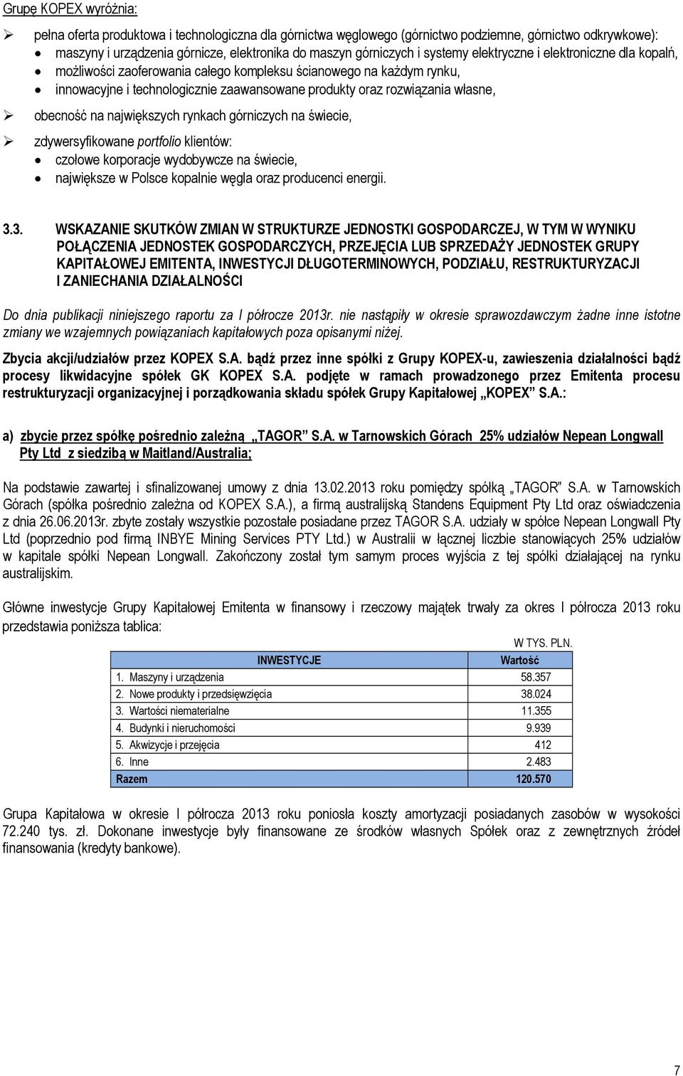 największych rynkach górniczych na świecie, zdywersyfikowane portfolio klientów: czołowe korporacje wydobywcze na świecie, największe w Polsce kopalnie węgla oraz producenci energii. 3.