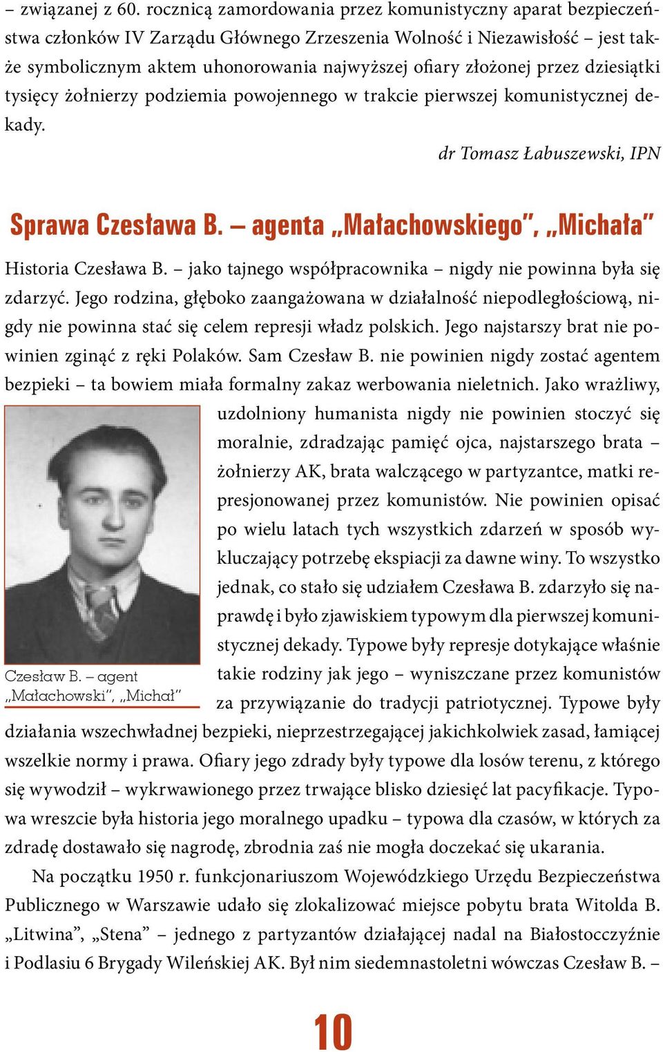 przez dziesiątki tysięcy żołnierzy podziemia powojennego w trakcie pierwszej komunistycznej dekady. dr Tomasz Łabuszewski, IPN Sprawa Czesława B. agenta Małachowskiego, Michała Historia Czesława B.