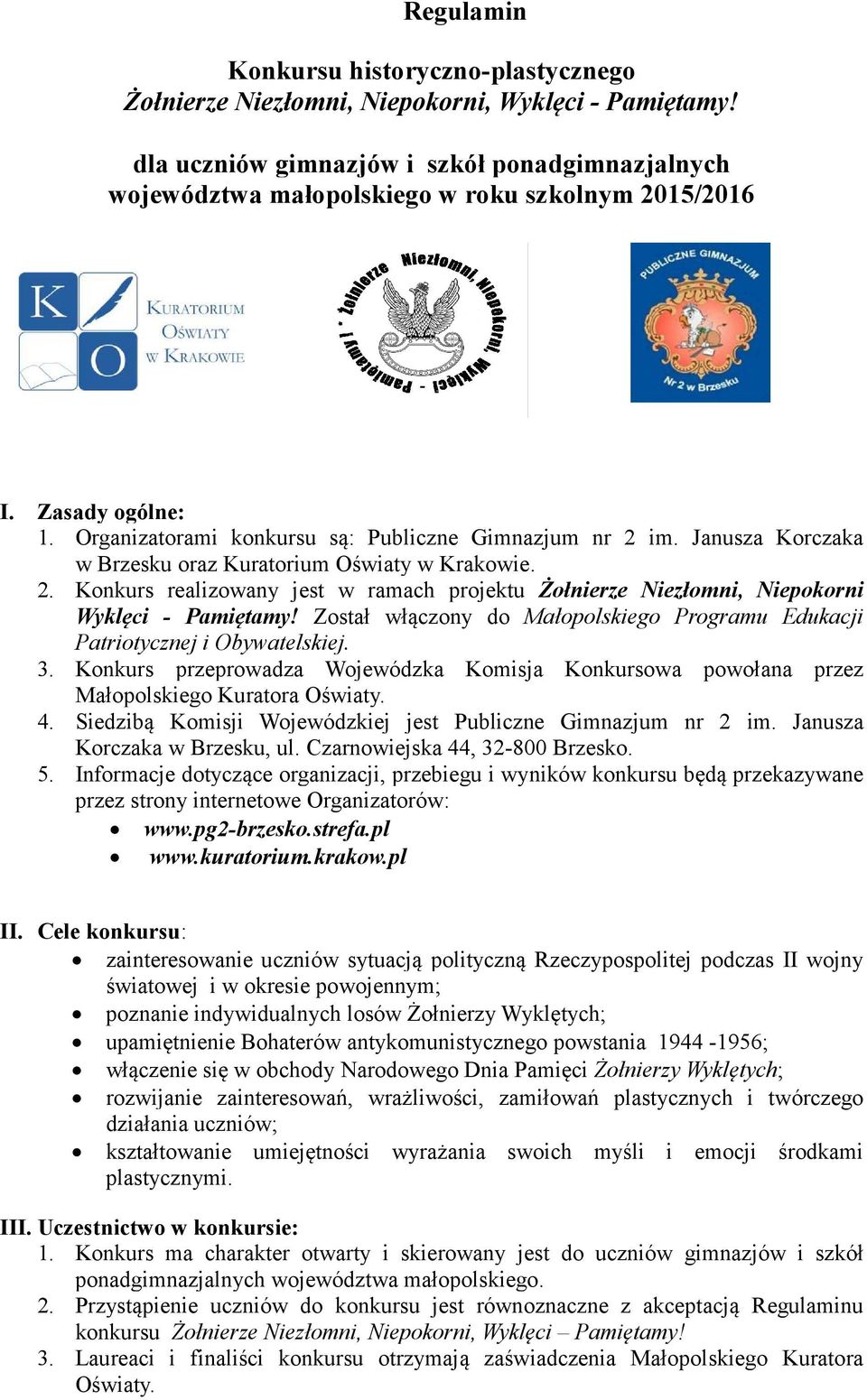 Janusza Korczaka w Brzesku oraz Kuratorium Oświaty w Krakowie. 2. Konkurs realizowany jest w ramach projektu Żołnierze Niezłomni, Niepokorni Wyklęci - Pamiętamy!