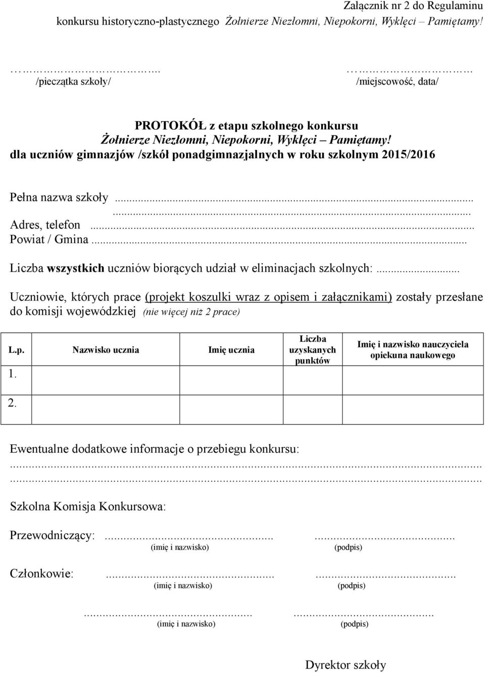 dla uczniów gimnazjów /szkół ponadgimnazjalnych w roku szkolnym 2015/2016 Pełna nazwa szkoły...... Adres, telefon... Powiat / Gmina.