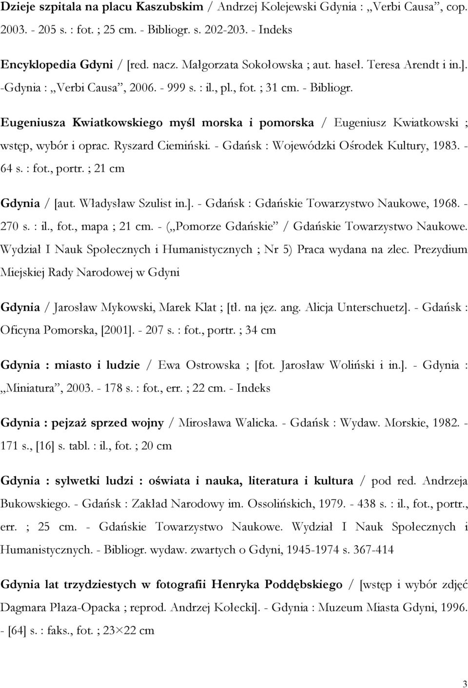 Eugeniusza Kwiatkowskiego myśl morska i pomorska / Eugeniusz Kwiatkowski ; wstęp, wybór i oprac. Ryszard Ciemiński. - Gdańsk : Wojewódzki Ośrodek Kultury, 1983. - 64 s. : fot., portr.