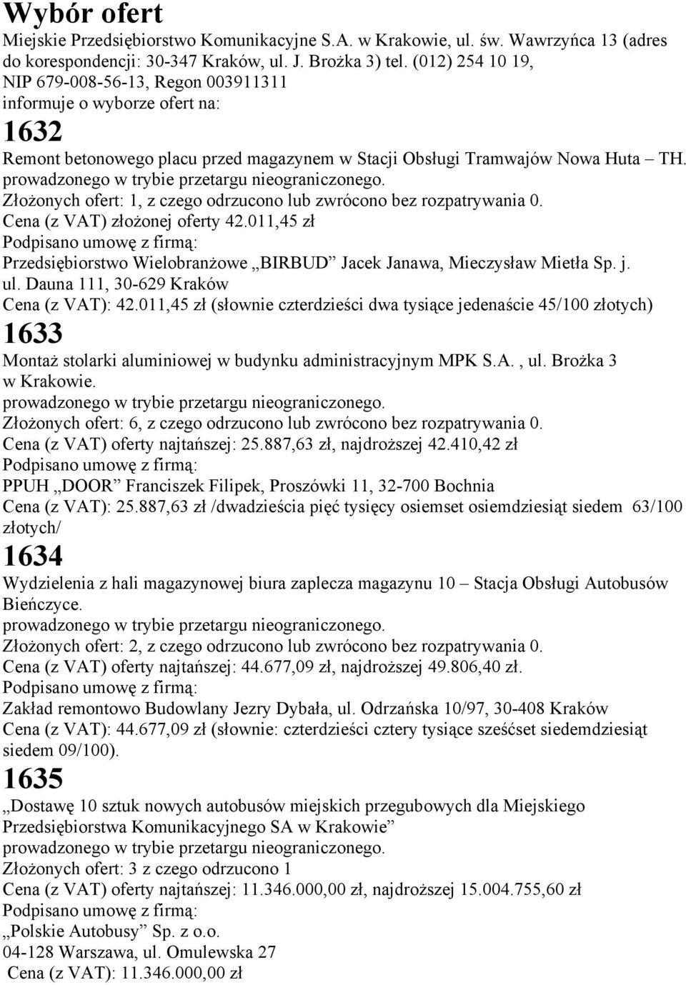 prowadzonego w trybie przetargu nieograniczonego. Złożonych ofert: 1, z czego odrzucono lub zwrócono bez rozpatrywania 0. Cena (z VAT) złożonej oferty 42.