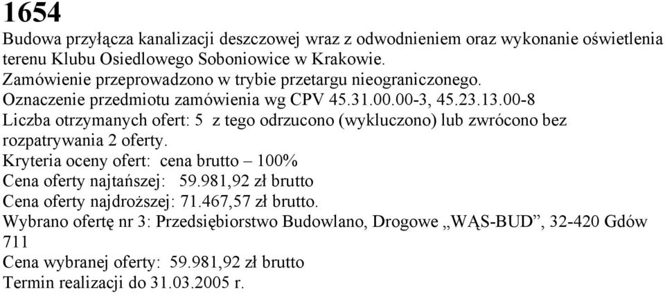 00-8 Liczba otrzymanych ofert: 5 z tego odrzucono (wykluczono) lub zwrócono bez rozpatrywania 2 oferty.