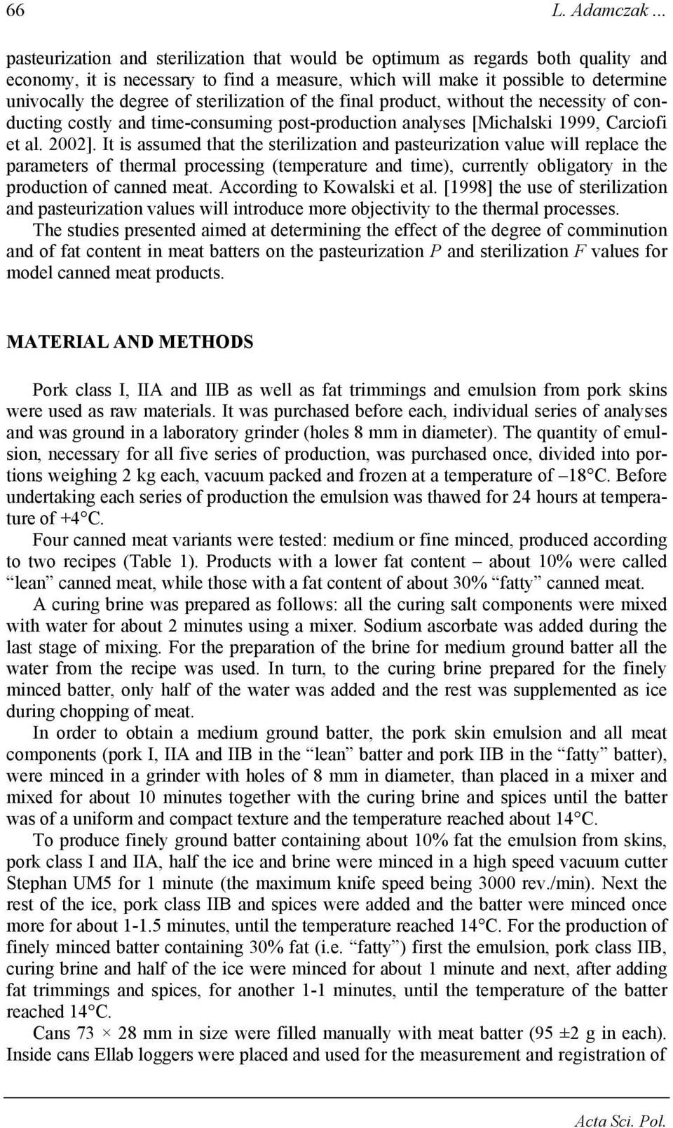 sterilization of the final product, without the necessity of conducting costly and time-consuming post-production analyses [Michalski 1999, Carciofi et al. 2002].