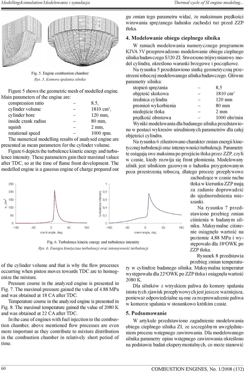 The numerical modelling results of analysed engine are presented as mean parameters for the cylinder volume. Figure 6 depicts the turbulence kinetic energy and turbulence intensity.