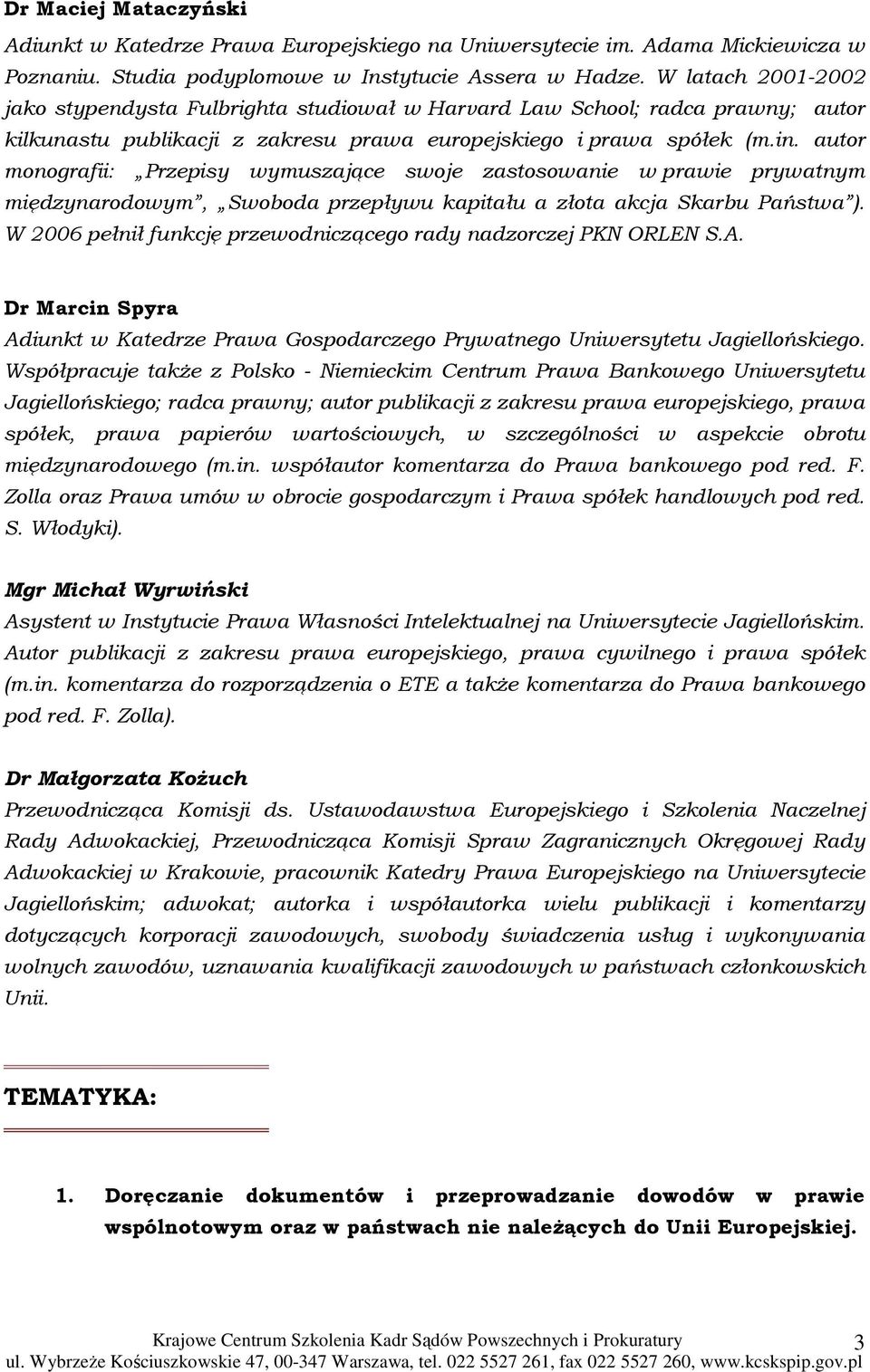 autor monografii: Przepisy wymuszające swoje zastosowanie w prawie prywatnym międzynarodowym, Swoboda przepływu kapitału a złota akcja Skarbu Państwa ).