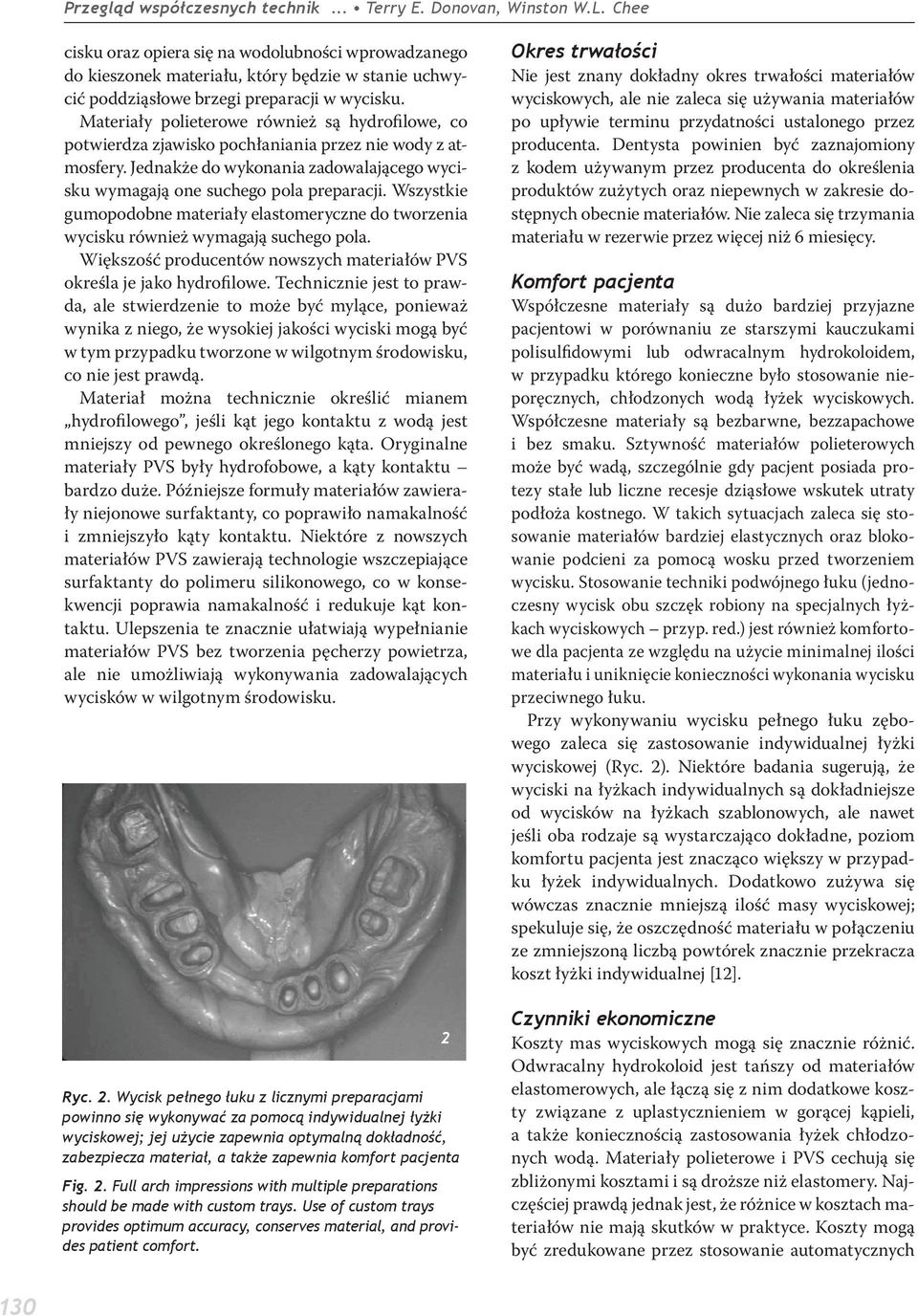 Materiały polieterowe również są hydrofilowe, co potwierdza zjawisko pochłaniania przez nie wody z atmosfery. Jednakże do wykonania zadowalającego wycisku wymagają one suchego pola preparacji.