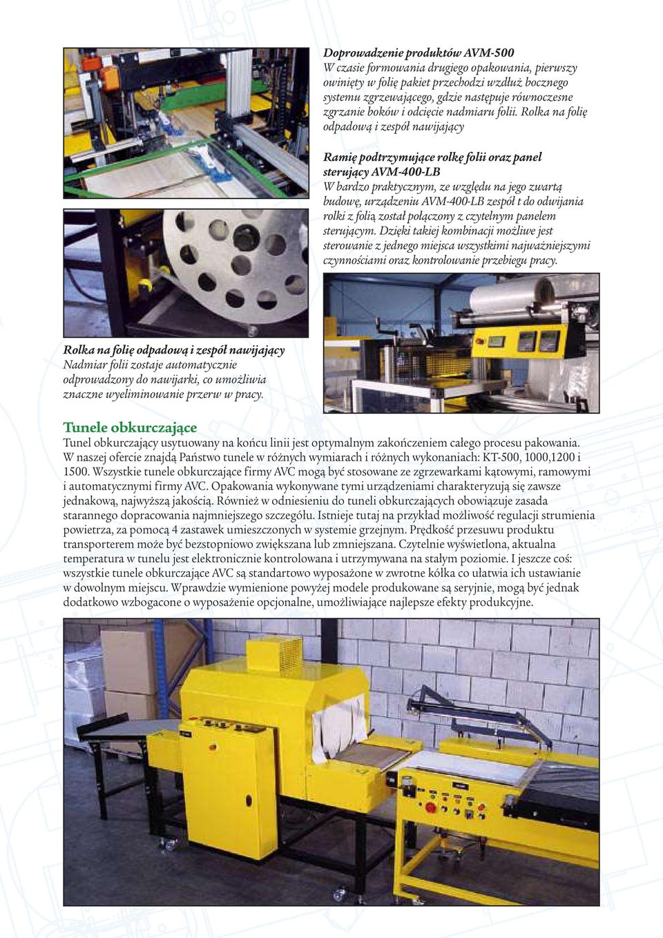 Rolka na folię odpadową i zespół nawijający Ramię podtrzymujące rolkę folii oraz panel sterujący AVM-400-LB W bardzo praktycznym, ze względu na jego zwartą budowę, urządzeniu AVM-400-LB zespół t do