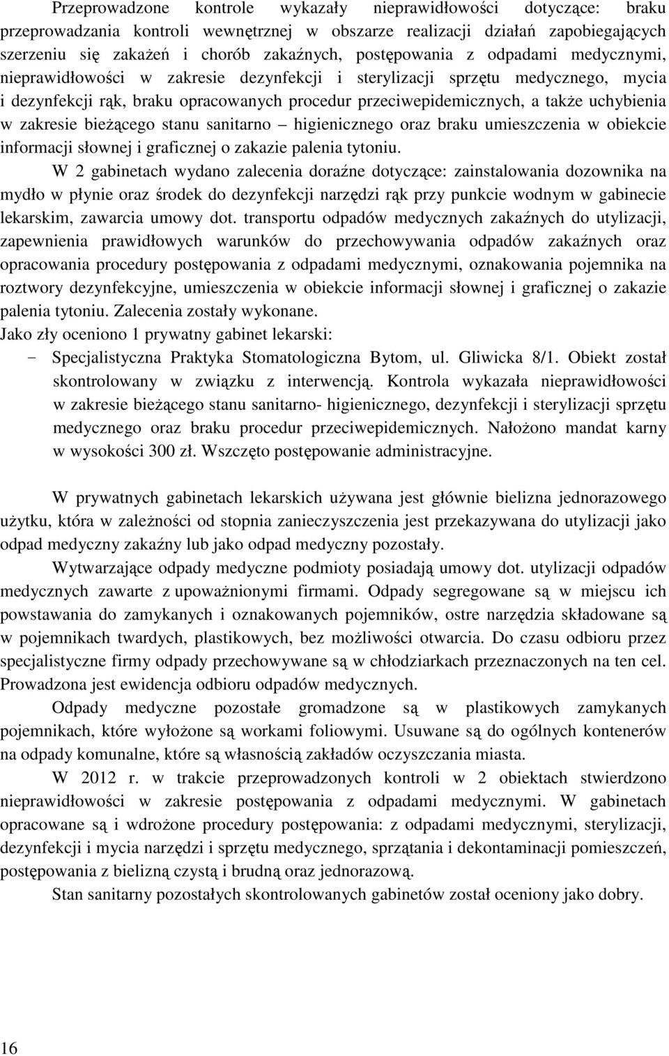 uchybienia w zakresie bieŝącego stanu sanitarno higienicznego oraz braku umieszczenia w obiekcie informacji słownej i graficznej o zakazie palenia tytoniu.