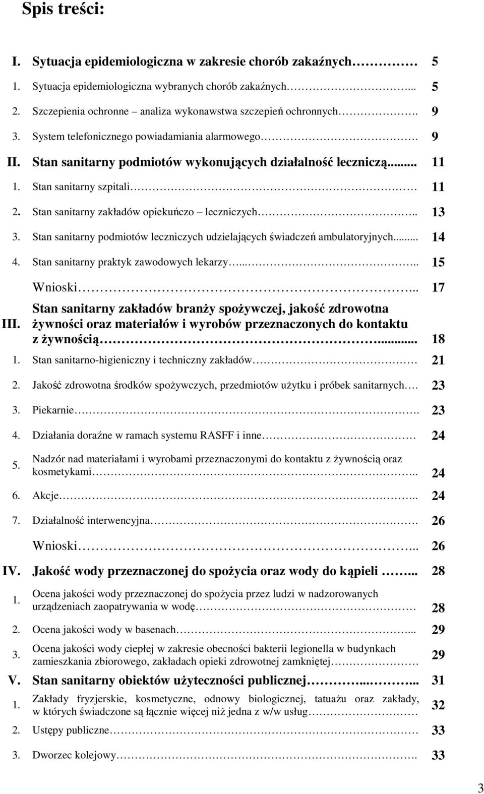 Stan sanitarny zakładów opiekuńczo leczniczych.. 13 3. Stan sanitarny podmiotów leczniczych udzielających świadczeń ambulatoryjnych... 14 4. Stan sanitarny praktyk zawodowych lekarzy..... 15 Wnioski.