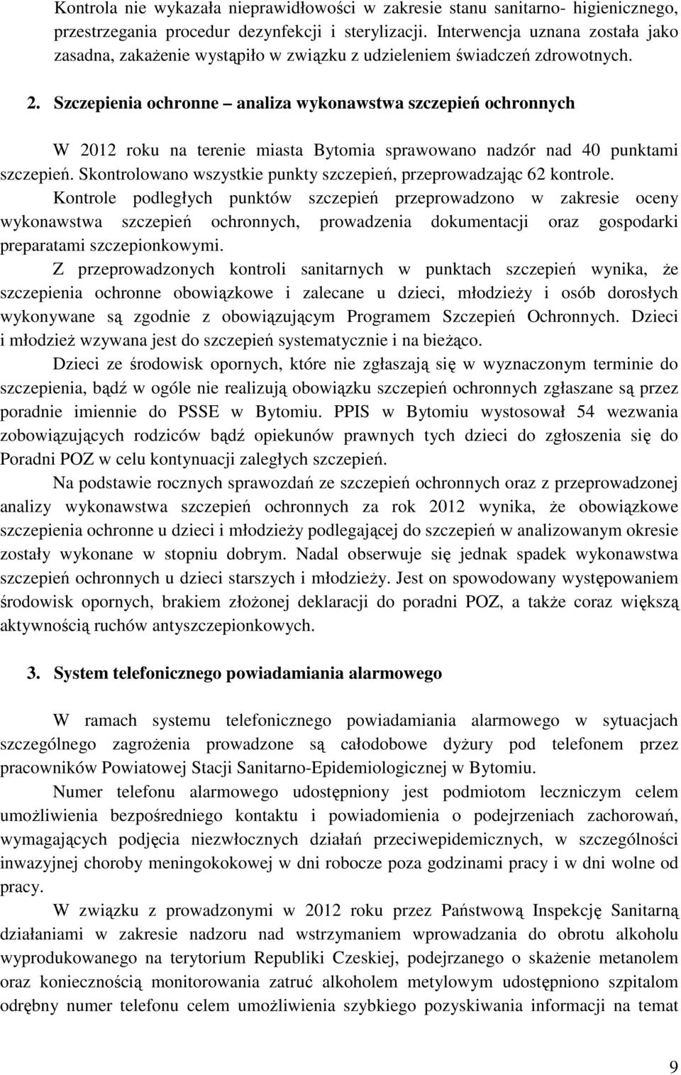 Szczepienia ochronne analiza wykonawstwa szczepień ochronnych W 2012 roku na terenie miasta Bytomia sprawowano nadzór nad 40 punktami szczepień.