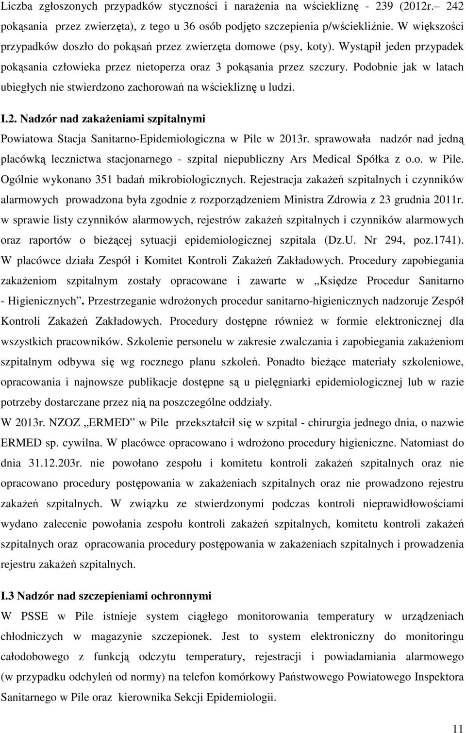 Podobnie jak w latach ubiegłych nie stwierdzono zachorowań na wściekliznę u ludzi. I.2. Nadzór nad zakażeniami szpitalnymi Powiatowa Stacja Sanitarno-Epidemiologiczna w Pile w 2013r.