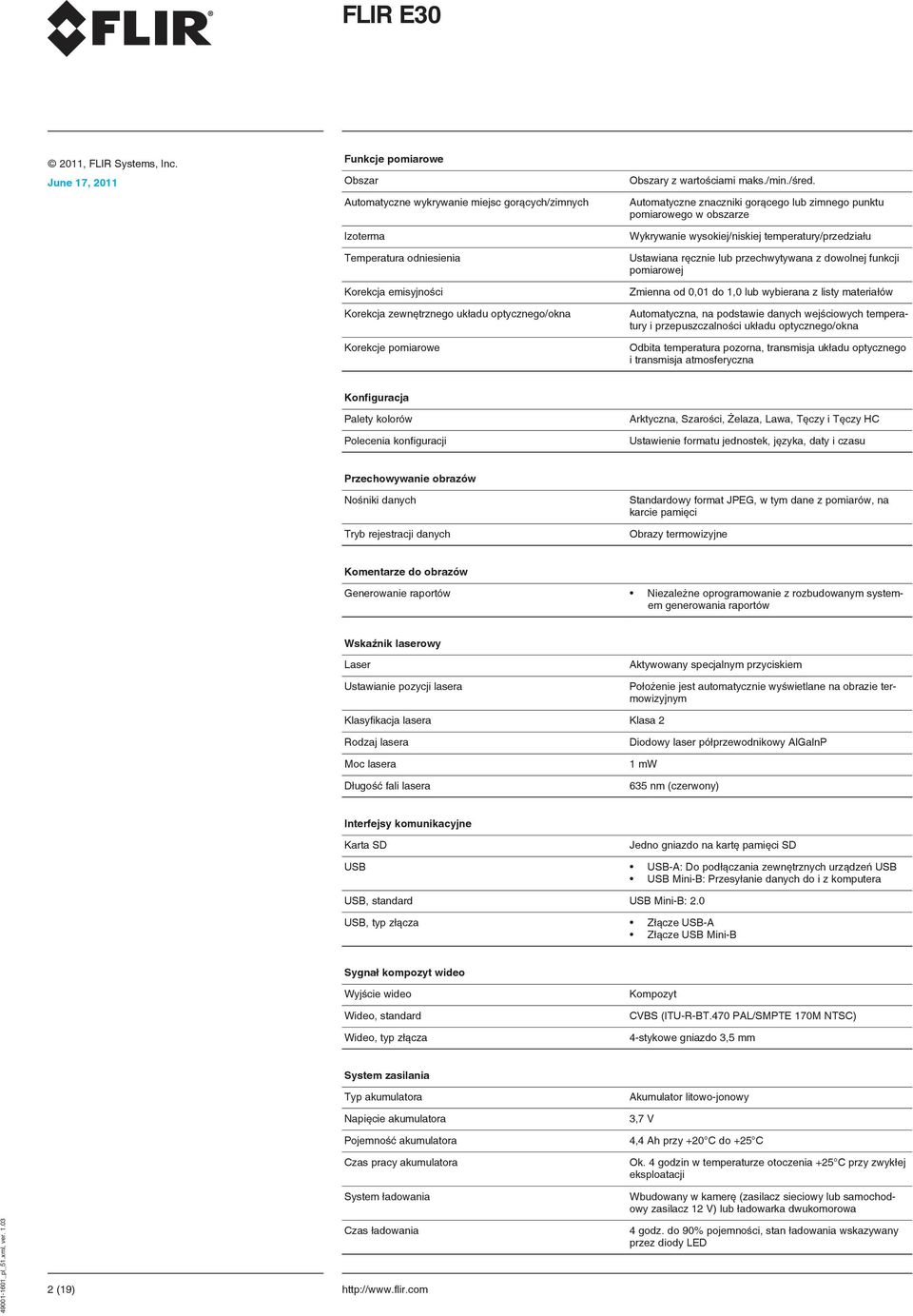 Automatyczne znaczniki gorącego lub zimnego punktu pomiarowego w obszarze Wykrywanie wysokiej/niskiej temperatury/przedziału Ustawiana ręcznie lub przechwytywana z dowolnej funkcji pomiarowej Zmienna