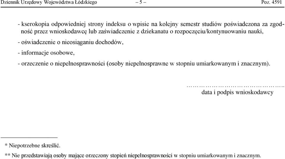 zaświadczenie z dziekanatu o rozpoczęciu/kontynuowaniu nauki, - oświadczenie o nieosiąganiu dochodów, - informacje osobowe, - orzeczenie o