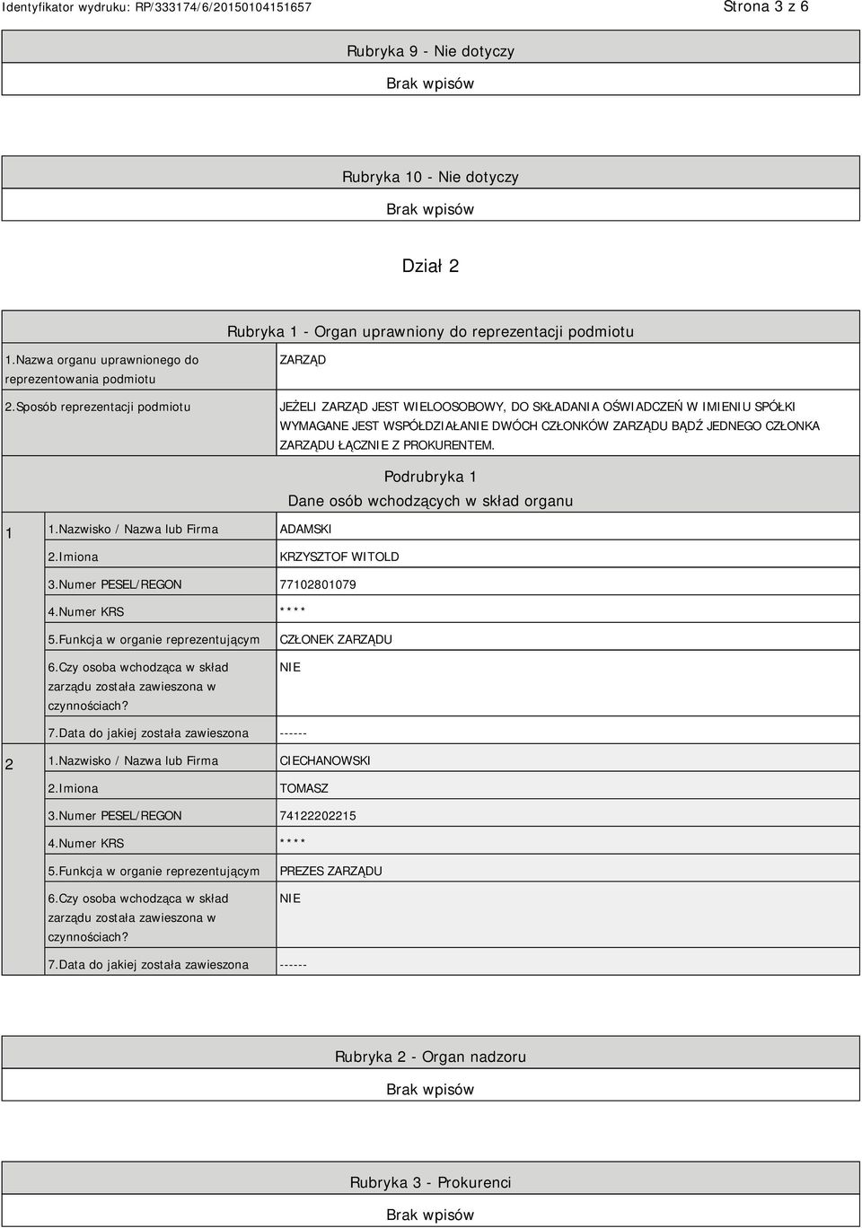 PROKURENTEM. 1 1.Nazwisko / Nazwa lub Firma ADAMSKI Podrubryka 1 Dane osób wchodzących w skład organu 2.Imiona KRZYSZTOF WITOLD 3.Numer PESEL/REGON 77102801079 4.Numer KRS **** 5.