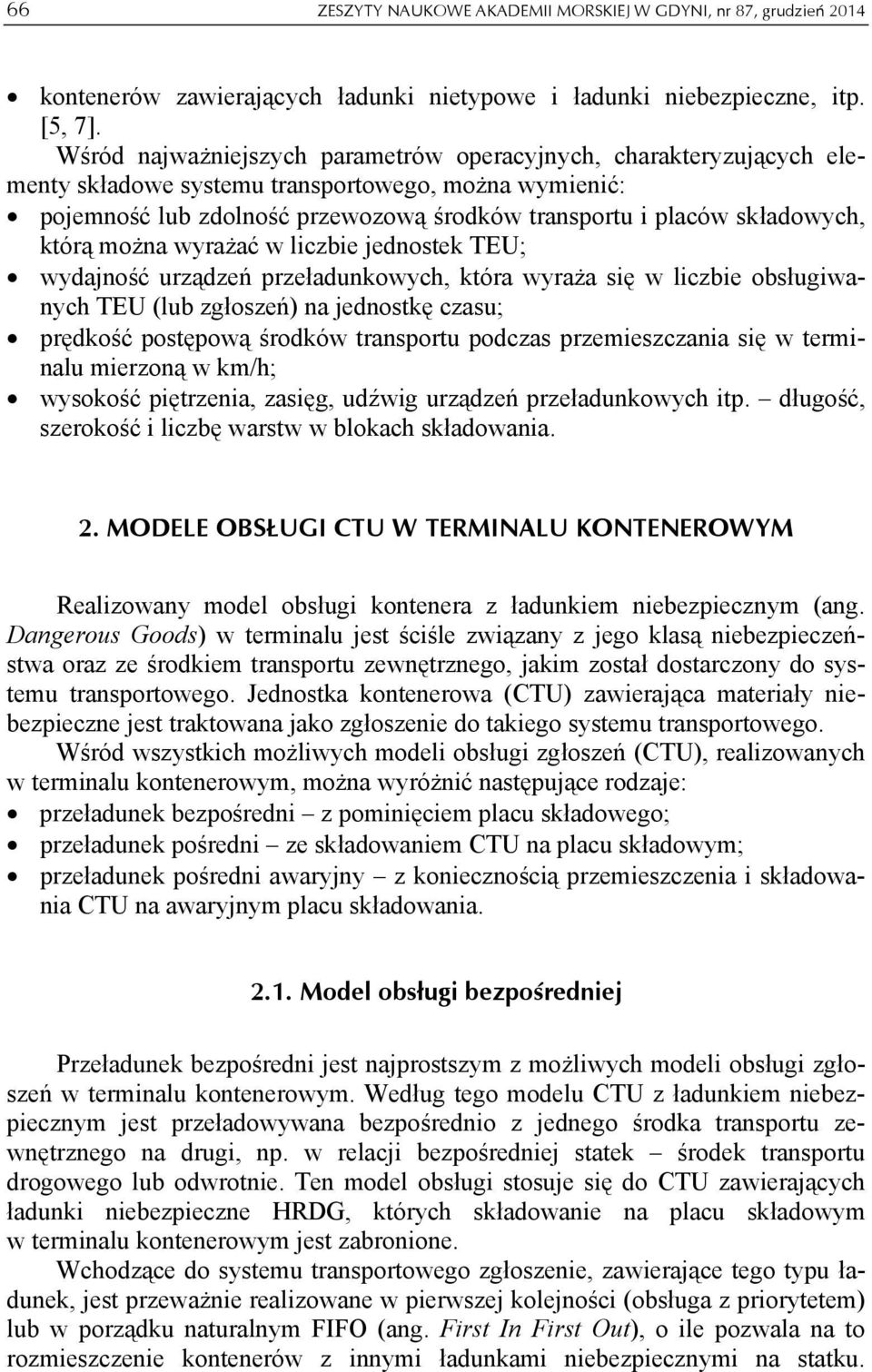 liczbie jednostek TEU; wydajność urządzeń przeładunkowych, która wyraża się w liczbie obsługiwanych TEU (lub zgłoszeń) na jednostkę czasu; prędkość postępową środków podczas przemieszczania się w