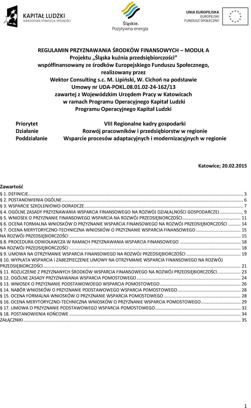 02-24-162/13 zawartej z Wojewódzkim Urzędem Pracy w Katowicach w ramach Programu Operacyjnego Kapitał Ludzki Programu Operacyjnego Kapitał Ludzki Priorytet Działanie Poddziałanie VIII Regionalne
