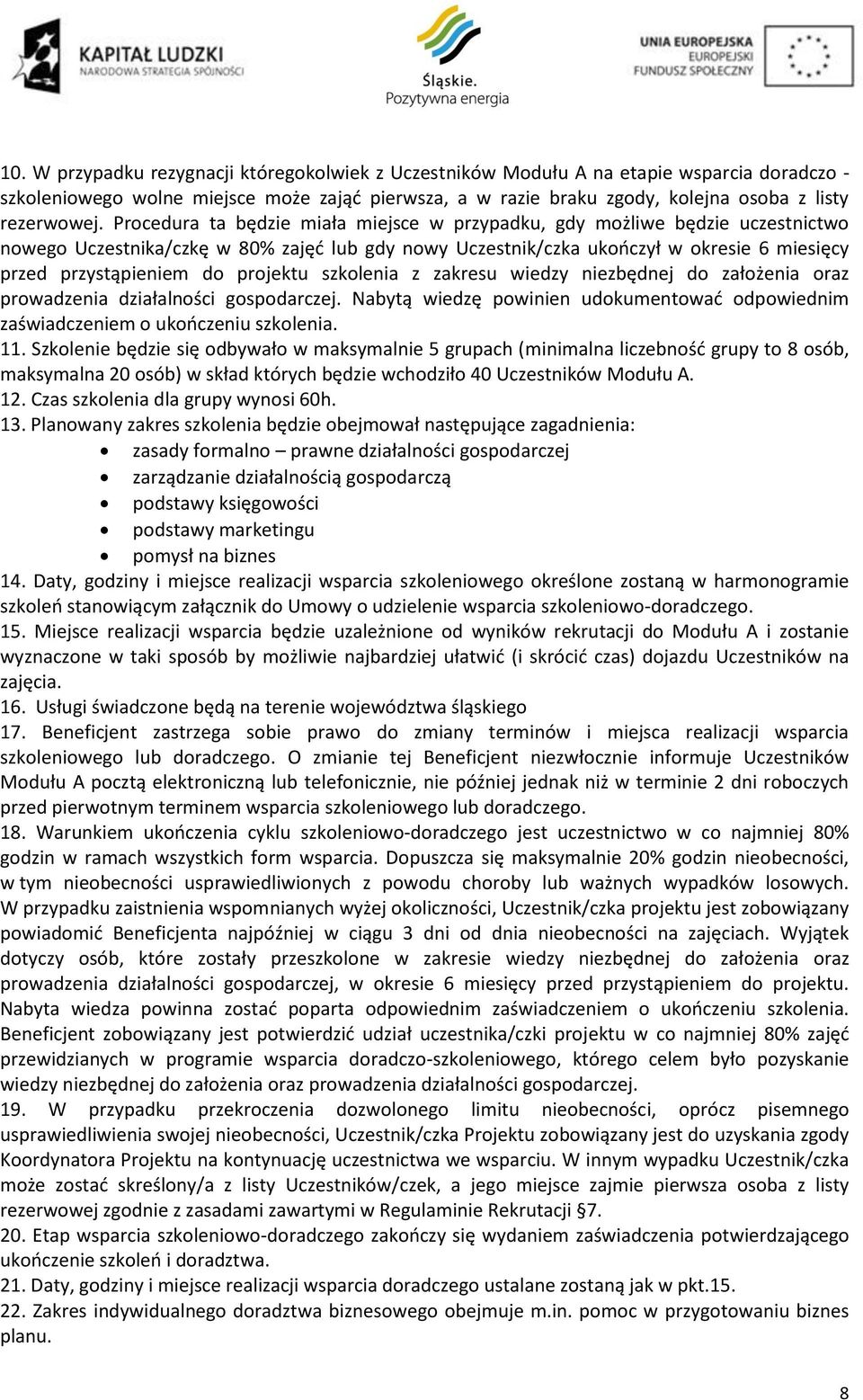 projektu szkolenia z zakresu wiedzy niezbędnej do założenia oraz prowadzenia działalności gospodarczej. Nabytą wiedzę powinien udokumentować odpowiednim zaświadczeniem o ukończeniu szkolenia. 11.