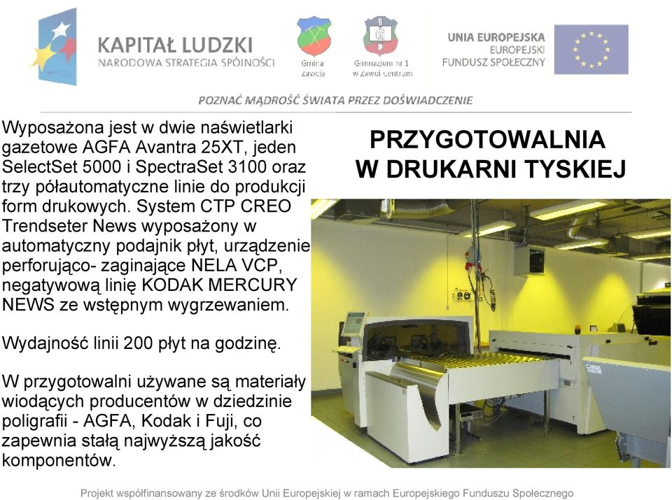 System CTP CREO Trendseter News wyposażony w automatyczny podajnik płyt, urządzenie perforująco- zaginające NELA VCP, negatywową linię KODAK