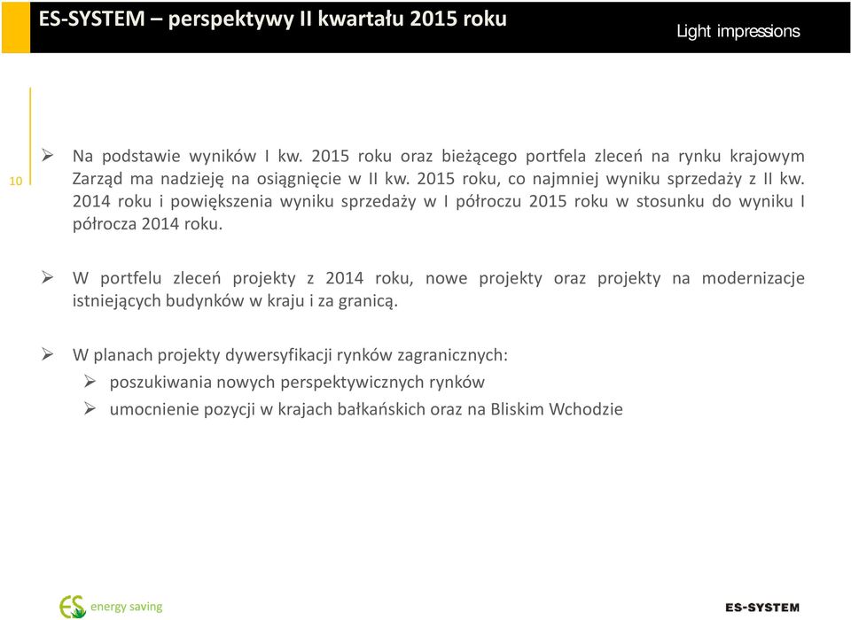 2014 roku i powiększenia wyniku sprzedaży w I półroczu 2015 roku w stosunku do wyniku I półrocza 2014 roku.