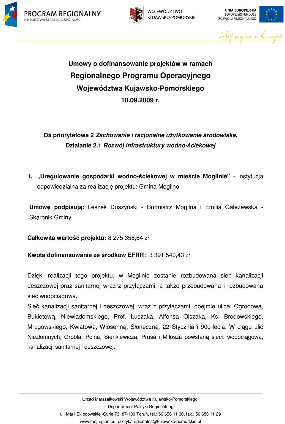 Uregulowanie gospodarki wodno-ściekowej w mieście Mogilnie - instytucja odpowiedzialna za realizację projektu: Gmina Mogilno Umowę podpisują: Leszek Duszyński - Burmistrz Mogilna i Emilia Gałęzewska