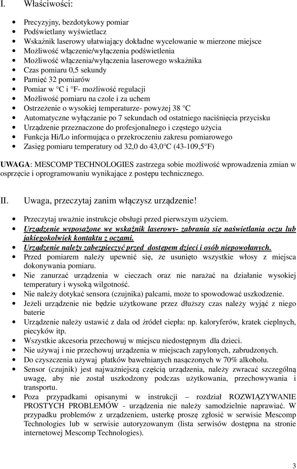 powyżej 38 C Automatyczne wyłączanie po 7 sekundach od ostatniego naciśnięcia przycisku Urządzenie przeznaczone do profesjonalnego i częstego użycia Funkcja Hi/Lo informująca o przekroczeniu zakresu