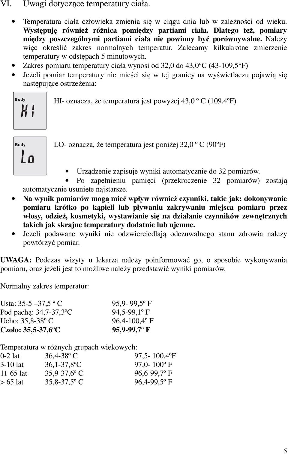 Zalecamy kilkukrotne zmierzenie temperatury w odstępach 5 minutowych.