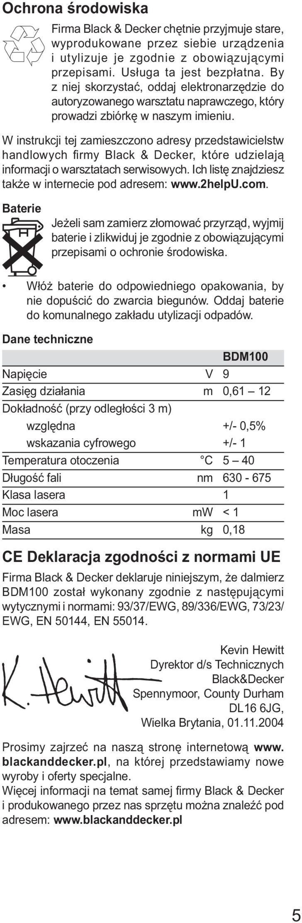 W instrukcji tej zamieszczono adresy przedstawicielstw handlowych firmy Black & Decker, które udzielają informacji o warsztatach serwisowych. Ich listę znajdziesz także w internecie pod adresem: www.